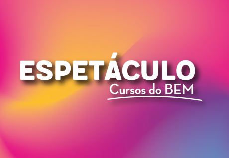 Espetculo Cursos do BEM 2022 So Paulo da Cruz