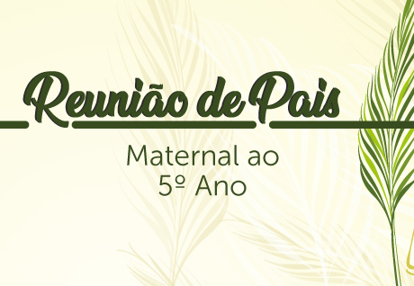 Reunio de Pais - Maternal ao 5 Ano: Esperamos vocs! So Paulo da Cruz